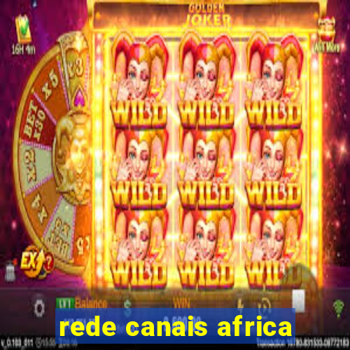 rede canais africa